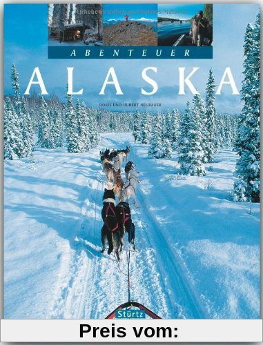 Abenteuer ALASKA - Ein Bildband mit über 230 Bildern auf 128 Seiten - STÜRTZ Verlag